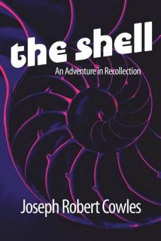 Kniha The Shell: An Adventure in Recollection Joseph Robert Cowles