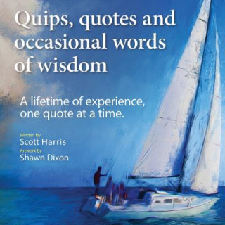 Kniha Quips, quotes and occasional words of wisdom: A lifetime of experiences, one quote at a time. Scott Harris