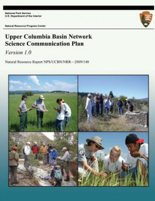 Könyv Upper Columbia Basin Network Science Communication Plan, Version 1.0: Natural Resource Report NPS/UCBN/NRR?2009/140 Jannis L Jocius