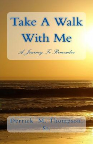 Книга Take A Walk With Me: A Journey To Remember MR Derrick M Thompson Sr