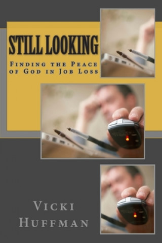 Kniha Still Looking: Finding the Peace of God in Job Loss Vicki Huffman