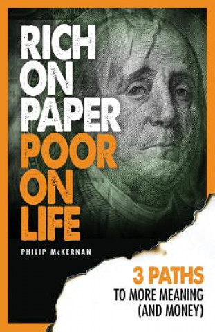 Book Rich On Paper Poor On Life: 3 Paths To More Meaning (And Money) Philip McKernan