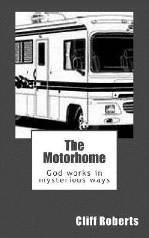 Kniha The Motorhome: God works in mysterious ways Cliff Roberts
