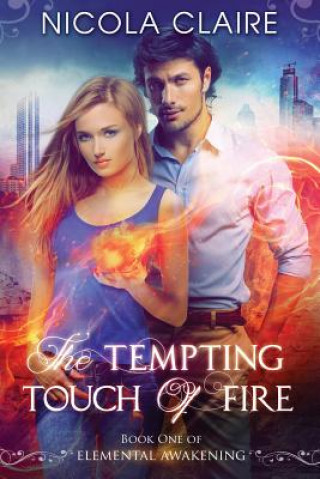 Buch The Tempting Touch Of Fire (Elemental Awakening, Book 1) Nicola Claire