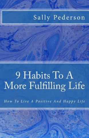 Kniha 9 Habits to a More Fulfilling Life: How to Live a Positive and Happy Life. Sally Pederson