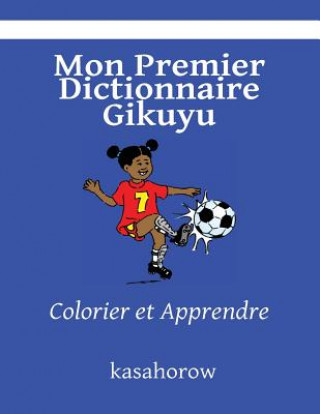 Book Mon Premier Dictionnaire Gikuyu: Colorier et Apprendre kasahorow