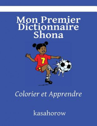 Carte Mon Premier Dictionnaire Shona: Colorier et Apprendre kasahorow