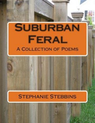 Livre Suburban Feral: A Collection of Poems Stephanie E Stebbins