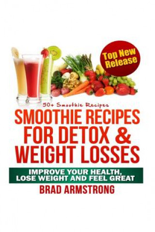 Könyv 50+ Smoothie Recipes for Weight Loss, Detox & Better Overall Health Brad Armstrong