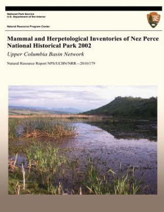 Kniha Mammal and Herpetological Inventories of Nez Perce National Historical Park 2002: Upper Columbia Basin Network: Natural Resource Report NPS/UCBN/NRR?2 Crystal Ann Strobl