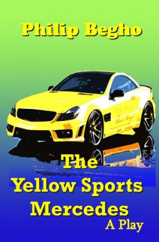 Kniha The Yellow Sports Mercedes: A Play Philip Begho