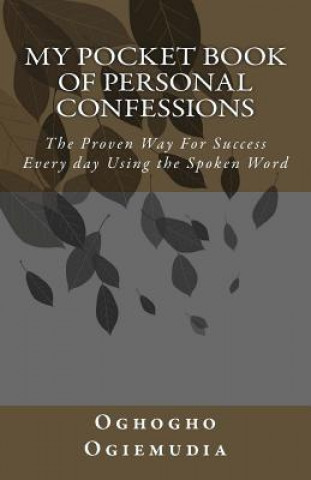 Książka My Pocket Book Of Personal Confessions: The Proven Way For Success Everyday Using the Spoken Word Oghogho Ogiemudia