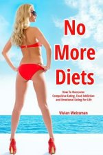 Carte No More Diets!: How To Overcome Compulsive Eating, Food Addiction: (Eating Disorders, Food Addiction Recovery, Fasting Diet Plans, Hea Vivian Weissman