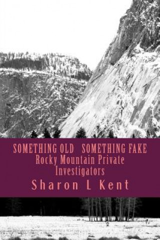 Livre Something Old, Something Fake: Rocky Mountain Private Investigators Sharon L Kent