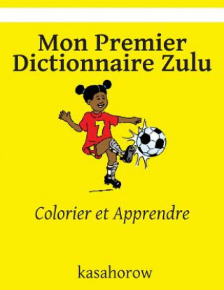 Könyv Mon Premier Dictionnaire Zulu: Colorier et Apprendre kasahorow