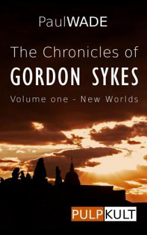 Kniha The Chronicles of Gordon Sykes: Volume One - New Worlds Paul Wade