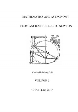 Kniha Mathematics and Astronomy from Ancient Greece to Newton Volume 2 Chapters 28-47 Charles E Holmburg MD