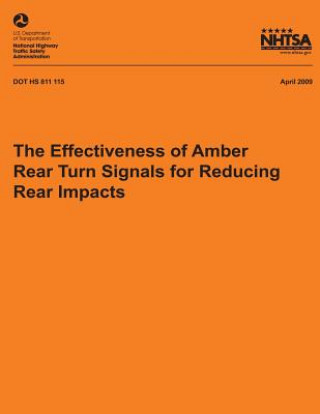Könyv The Effectiveness of Amber Rear Turn Signals for Reducing Rear Impacts National Highway Traffic Safety Administ