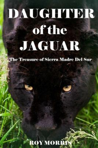 Kniha Daughter of the Jaguar: The Treasure of Sierra Madre Del Sur Roy Morris