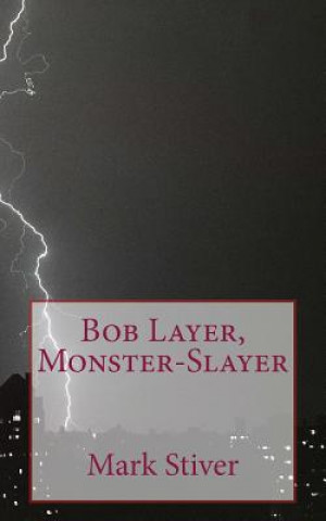 Könyv Bob Layer, Monster-Slayer Mark Stiver