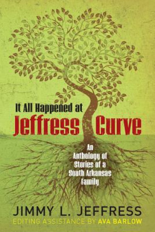 Kniha It All Happened at Jeffress Curve: An Anthology of Stories of A South Arkansas Family MR Jimmy L Jeffress