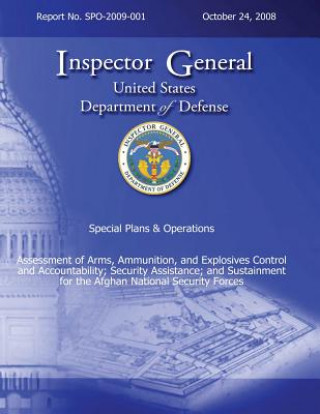 Könyv Special Plans & Operations Report No. SPO-2009-001 - Assessment of Arms, Ammunition, and Explosives Control and Accountability; Security Assistance; a Department of Defense