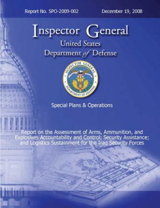 Könyv Special Plans & Operations Report No. SPO-2009-002 - Report on the Assessment of the Arms, Ammunition, and Explosives Accountability and Control; Secu Department of Defense