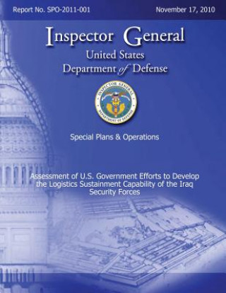 Könyv Special Plans & Operations Report No. SPO-2011-001 - Assessment of U.S. Government Efforts to Develop the Logistics Sustainment Capability of the Iraq Department of Defense