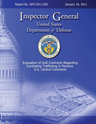 Book Evaluation of DoD Contracts Regarding Combating Trafficking in Persons: U.S. Central Command: Report No. SPO-2011-002 Department of Defense