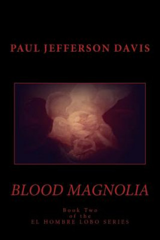 Kniha Blood Magnolia: An El Hombre Lobo Novel Paul Jefferson Davis