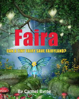 Kniha Faira: Can a Tiny Fairy Save Fairy Land? MS Carmel Byrne