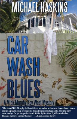 Carte Car Wash Blues: A Mick Murphy Key West Mystery Michael Haskins