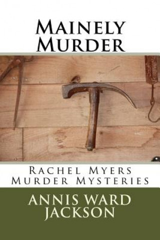 Carte Mainely Murder: Rachel Myers Murder Mysteries: Rachel Myers Murder Mysteries Annis Ward Jackson