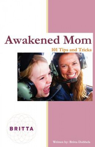 Carte Awakened Mom: 101 Tips & Tricks Britta Dubbels