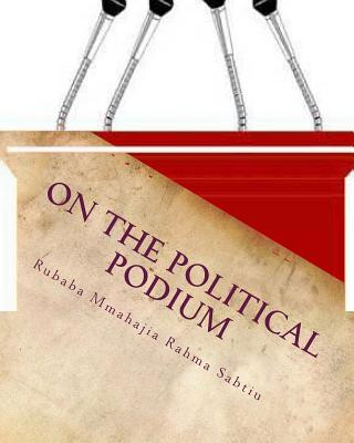 Kniha On the Political Podium: (A Stage Play) Rubaba Mmahajia Rahma Sabtiu