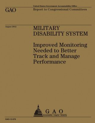 Carte Military Disability System: Improved Monitoring Needed to Better Track and Manage Performance Government Accountability Office (U S )