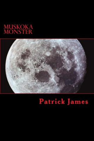 Buch Muskoka Monster: A werewolf in cottage country Patrick James