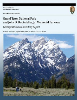 Βιβλίο Grand Teton National Park and John D. Rockefeller, Jr. Memorial Parkway: Geologic Resources Inventory Report National Park Service