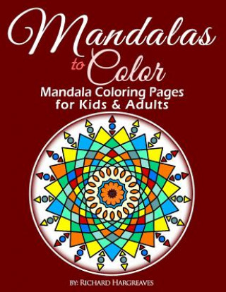 Kniha Mandalas to Color - Mandala Coloring Pages for Kids & Adults MR Richard Edward Hargreaves