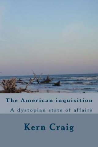 Knjiga The American inquisition: A dystopian state of affairs Kern Craig