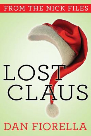 Kniha Lost Claus: The Nick Files Dan Fiorella