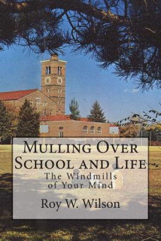 Kniha Mulling Over School and Life: The Windmills of Your Mind Roy W Wilson