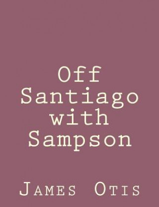 Carte Off Santiago with Sampson James Otis