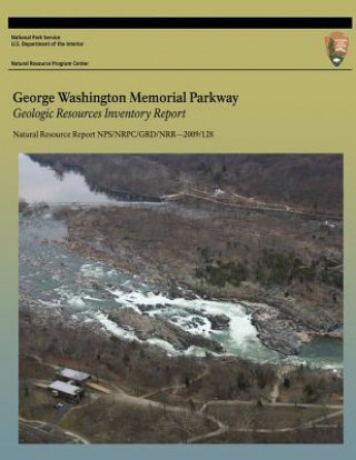 Kniha George Washington Memorial Parkway: Geologic Resources Inventory Report National Park Service