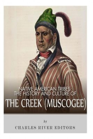 Книга Native American Tribes: The History and Culture of the Creek (Muskogee) Charles River Editors