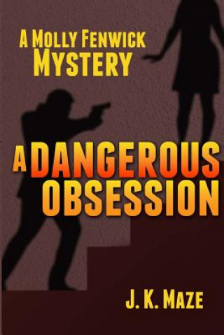 Carte A Dangerous Obsession: A Mollie Fenwick Mystery J K Maze