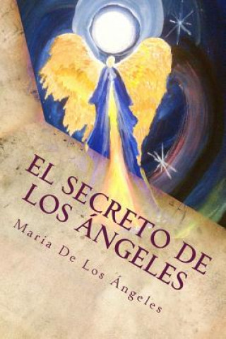 Kniha El Secreto de los Angeles: Una Vida Angelical Maria de los Angeles Torres