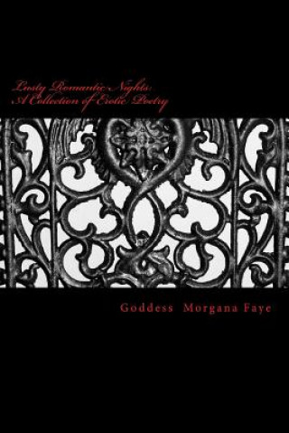 Kniha Lusty Romantic Nights: A Collection of Erotic Poetry Goddess Morgana Faye