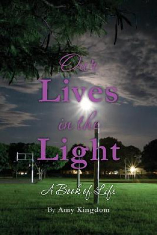 Knjiga Our Lives in the Light: A Book of Life Amy Kingdom