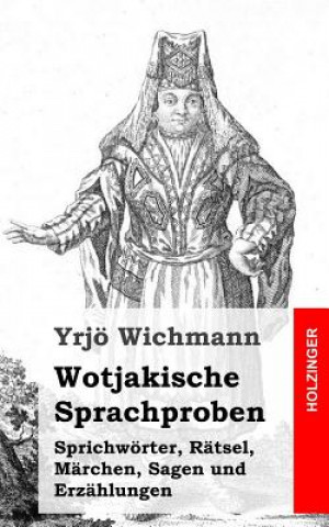 Carte Wotjakische Sprachproben: Sprichwörter, Rätsel, Märchen, Sagen und Erzählungen Yrjo Wichmann